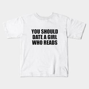 You should date a girl who reads Kids T-Shirt